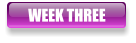 WEEK THREE