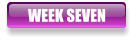 WEEK SEVEN