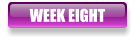 WEEK EIGHT