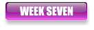 WEEK SEVEN