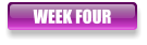 WEEK FOUR