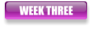 WEEK THREE