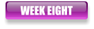 WEEK EIGHT